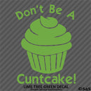 Don't Be A Cuntcake Funny Adult Vinyl Decal