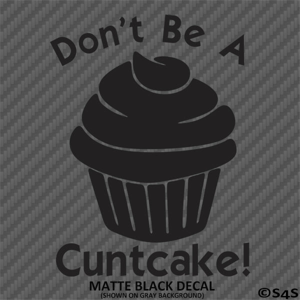 Don't Be A Cuntcake Funny Adult Vinyl Decal