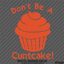 Don't Be A Cuntcake Funny Adult Vinyl Decal