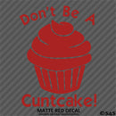 Don't Be A Cuntcake Funny Adult Vinyl Decal