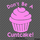 Don't Be A Cuntcake Funny Adult Vinyl Decal