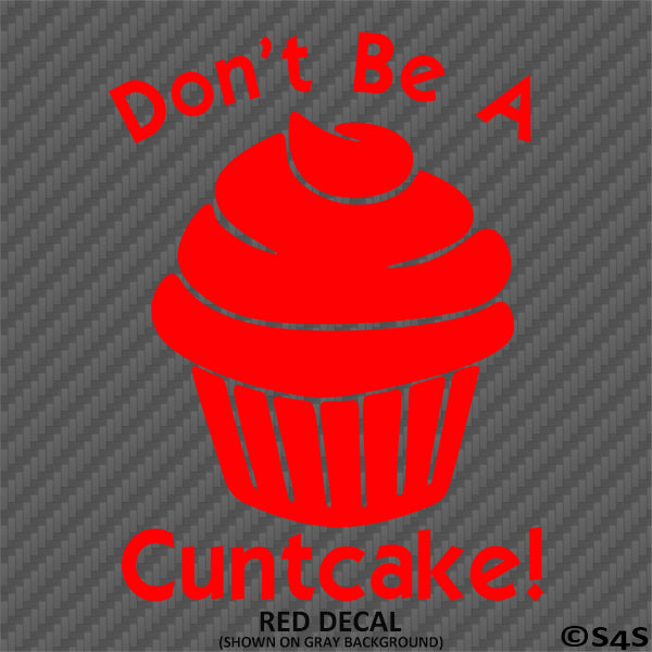 Don't Be A Cuntcake Funny Adult Vinyl Decal