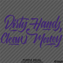 Dirty Hands Clean Money Automotive Vinyl Decal Style 2