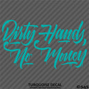 Dirty Hands No Money Automotive Vinyl Decal