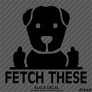 Fetch These Funny Dog Middle Fingers Vinyl Decal