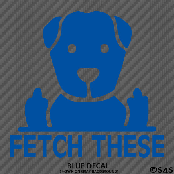 Fetch These Funny Dog Middle Fingers Vinyl Decal