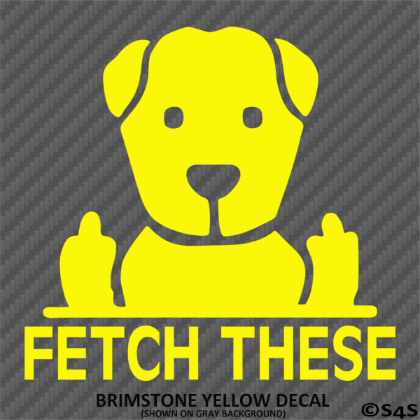 Fetch These Funny Dog Middle Fingers Vinyl Decal