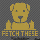 Fetch These Funny Dog Middle Fingers Vinyl Decal