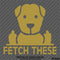 Fetch These Funny Dog Middle Fingers Vinyl Decal