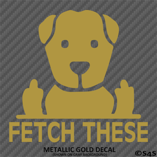 Fetch These Funny Dog Middle Fingers Vinyl Decal