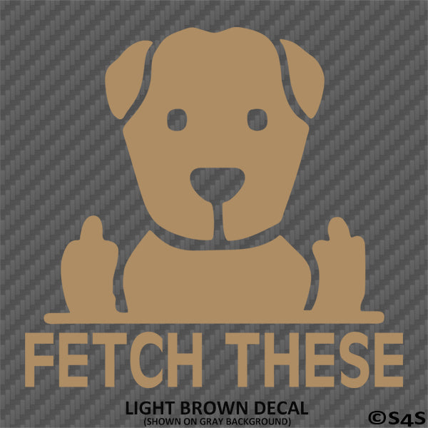 Fetch These Funny Dog Middle Fingers Vinyl Decal