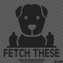 Fetch These Funny Dog Middle Fingers Vinyl Decal