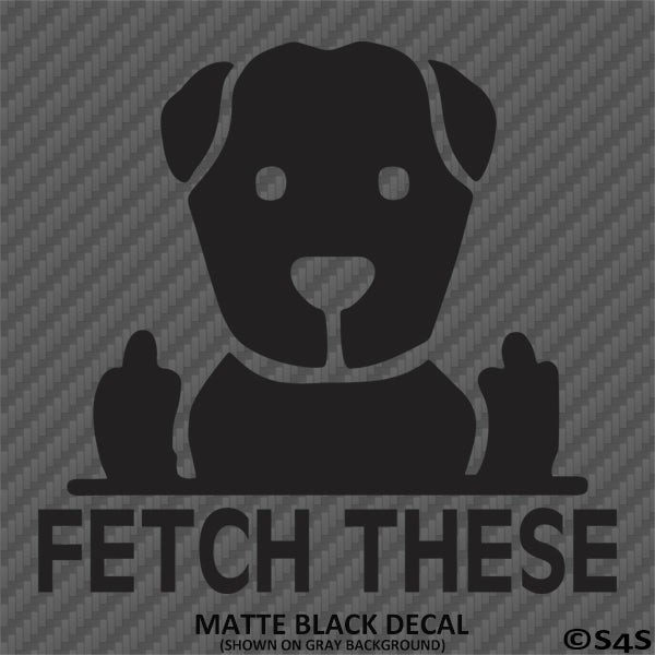 Fetch These Funny Dog Middle Fingers Vinyl Decal