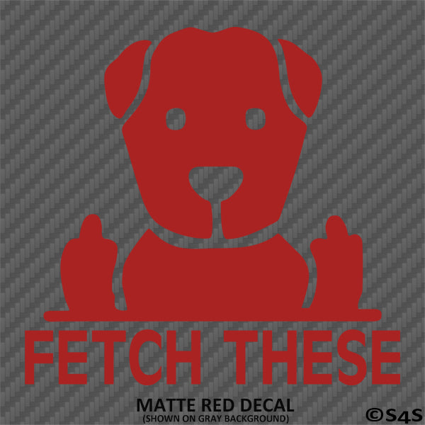 Fetch These Funny Dog Middle Fingers Vinyl Decal