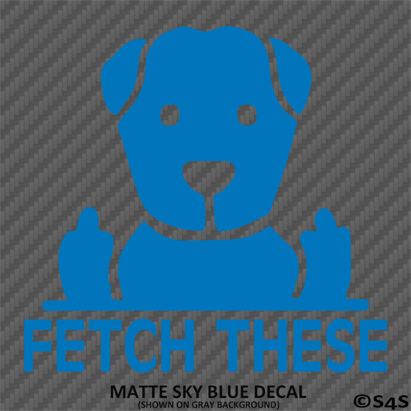 Fetch These Funny Dog Middle Fingers Vinyl Decal