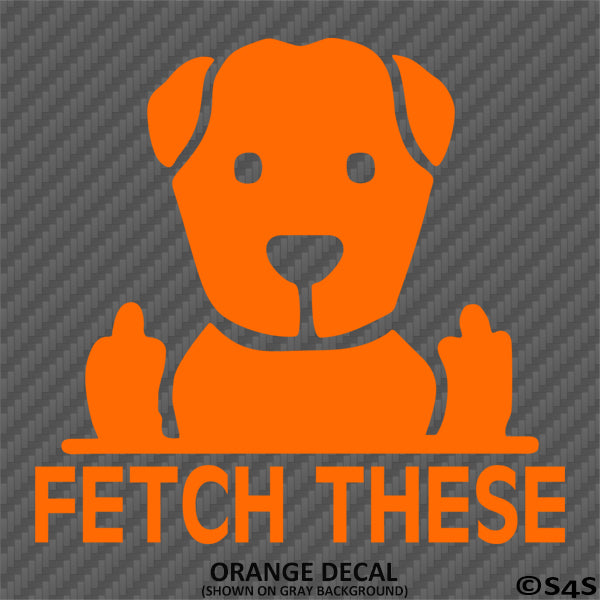 Fetch These Funny Dog Middle Fingers Vinyl Decal