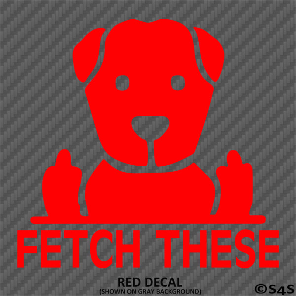 Fetch These Funny Dog Middle Fingers Vinyl Decal