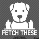 Fetch These Funny Dog Middle Fingers Vinyl Decal