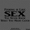 Fishing Is Like Sex, You Never Know What You Might Catch Vinyl Decal