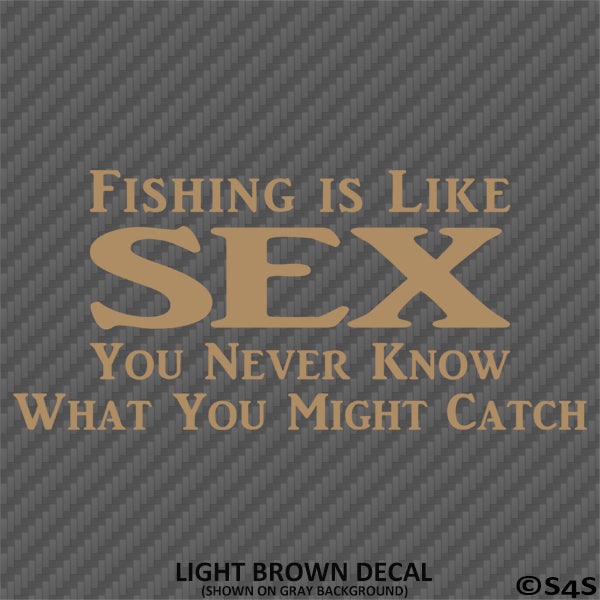 Fishing Is Like Sex, You Never Know What You Might Catch Vinyl Decal