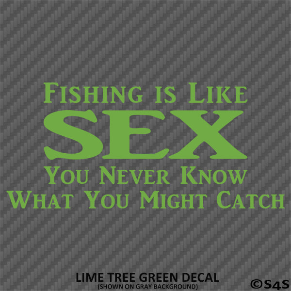 Fishing Is Like Sex, You Never Know What You Might Catch Vinyl Decal