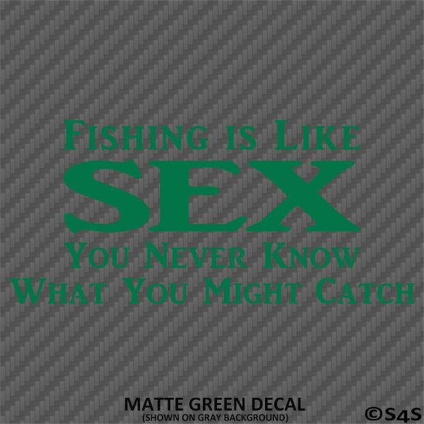 Fishing Is Like Sex, You Never Know What You Might Catch Vinyl Decal