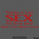 Fishing Is Like Sex, You Never Know What You Might Catch Vinyl Decal