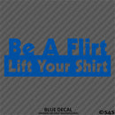 Be A Flirt Lift Your Shirt Funny Automotive Vinyl Decal