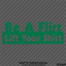 Be A Flirt Lift Your Shirt Funny Automotive Vinyl Decal