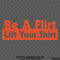 Be A Flirt Lift Your Shirt Funny Automotive Vinyl Decal