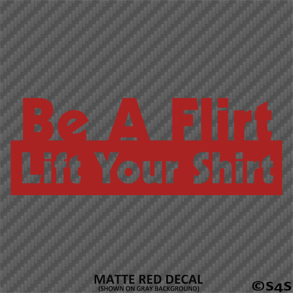 Be A Flirt Lift Your Shirt Funny Automotive Vinyl Decal