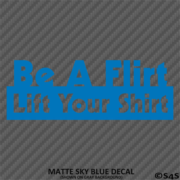 Be A Flirt Lift Your Shirt Funny Automotive Vinyl Decal