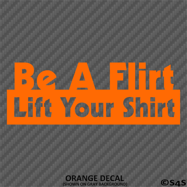 Be A Flirt Lift Your Shirt Funny Automotive Vinyl Decal