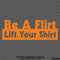 Be A Flirt Lift Your Shirt Funny Automotive Vinyl Decal