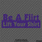 Be A Flirt Lift Your Shirt Funny Automotive Vinyl Decal