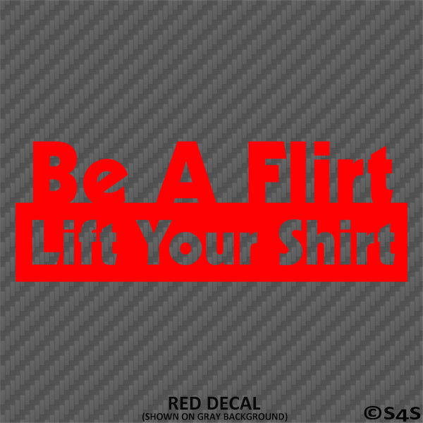 Be A Flirt Lift Your Shirt Funny Automotive Vinyl Decal