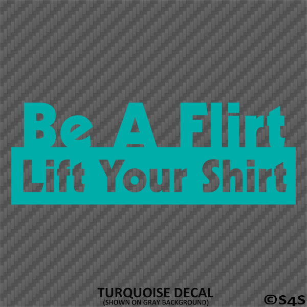 Be A Flirt Lift Your Shirt Funny Automotive Vinyl Decal