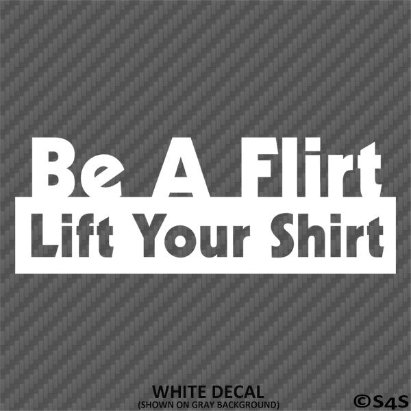 Be A Flirt Lift Your Shirt Funny Automotive Vinyl Decal