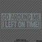 Go Around Me, I Left On Time! Funny Vinyl Decal