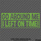 Go Around Me, I Left On Time! Funny Vinyl Decal