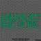 Go Around Me, I Left On Time! Funny Vinyl Decal