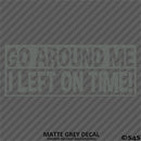 Go Around Me, I Left On Time! Funny Vinyl Decal