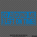 Go Around Me, I Left On Time! Funny Vinyl Decal