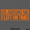 Go Around Me, I Left On Time! Funny Vinyl Decal