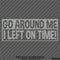 Go Around Me, I Left On Time! Funny Vinyl Decal