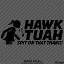 Hawk Tuah Spit On That Thang Funny Adult Viral Tik Tok Vinyl Decal