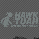 Hawk Tuah Spit On That Thang Funny Adult Viral Tik Tok Vinyl Decal