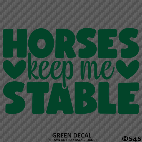 Horses Keep Me Stable Vinyl Decal