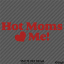 Hot Moms Love Me Funny Vinyl Decal