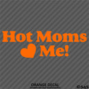 Hot Moms Love Me Funny Vinyl Decal